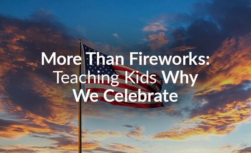 Helping Kids Understand Independence Day (Without Just Talking About Fireworks)
