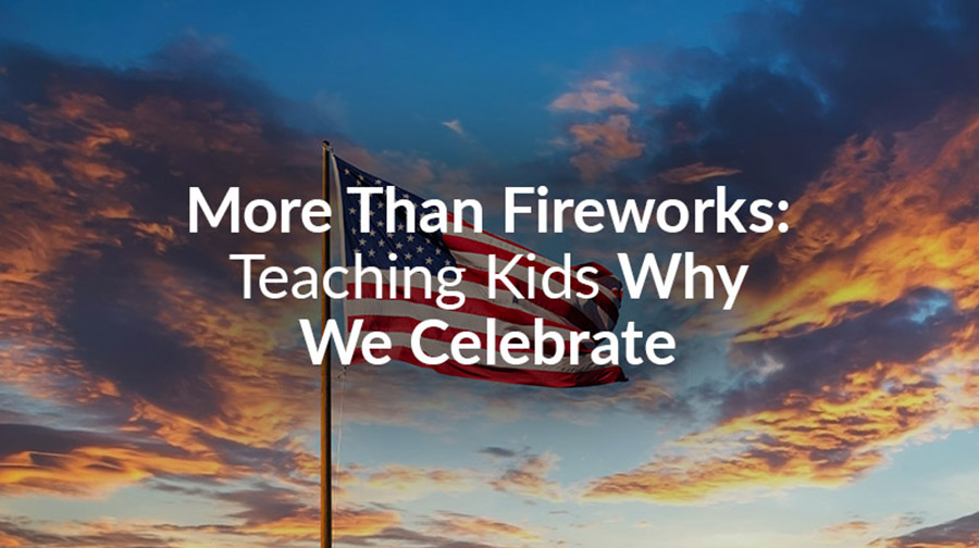 Helping Kids Understand Independence Day (Without Just Talking About Fireworks)