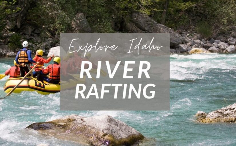 River Rafting in Idaho: Discover the Thrill of “The 3100”