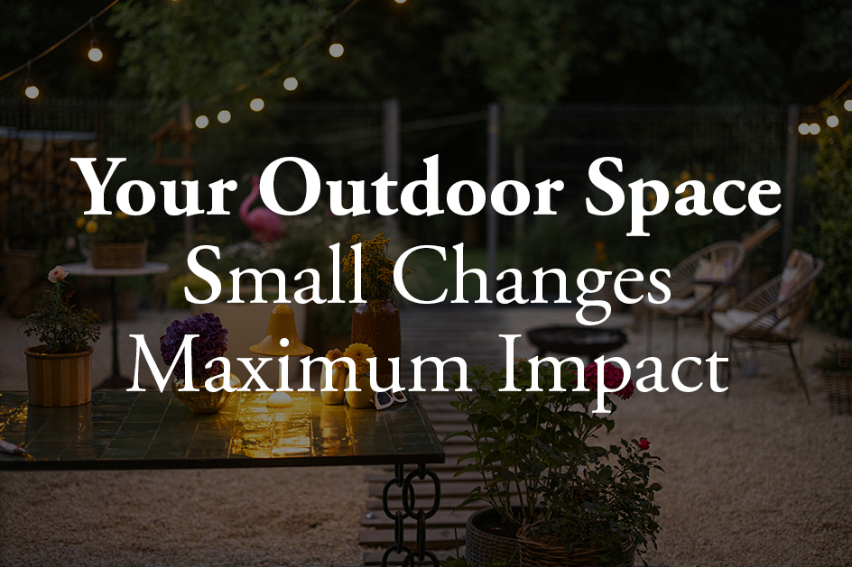 Transform Your Outdoor Space This Summer (Without a Full Renovation)